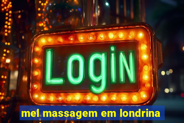 mel massagem em londrina